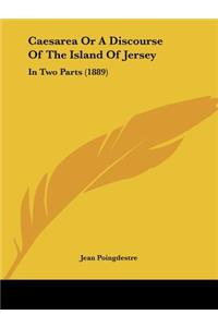 Caesarea Or A Discourse Of The Island Of Jersey
