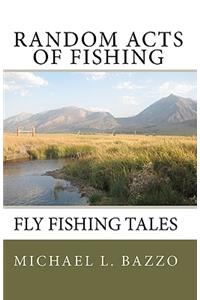 Random Acts Of Fishing