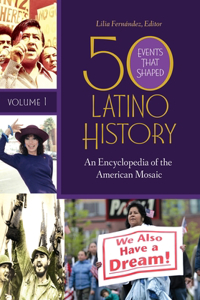 50 Events That Shaped Latino History [2 Volumes]