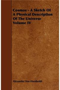Cosmos - A Sketch Of A Physical Description Of The Universe Volume IV