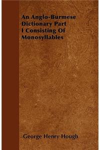 Anglo-Burmese Dictionary Part I Consisting of Monosyllables
