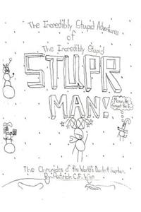 Incredibly Stupid Adventures of the Incredibly Stupid Stuper Man!