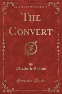 The Convert (Classic Reprint)