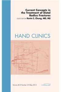 Current Concepts in the Treatment of Distal Radius Fractures, an Issue of Hand Clinics
