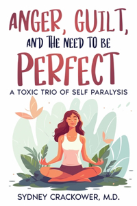 Anger, Guilt, and the Need to Be Perfect