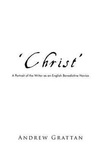 Christ: A Portrait of the Writer As an English Benedictine Novice