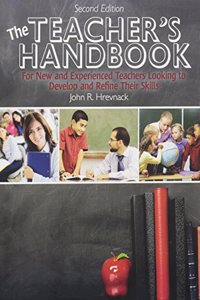 The Teacher's Handbook: For New and Experienced Teachers Looking to Develop and Refine Their Skills