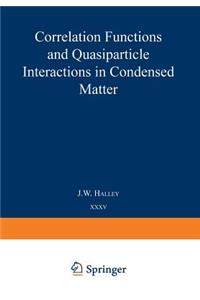 Correlation Functions and Quasiparticle Interactions in Condensed Matter