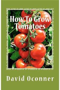 How To Grow Tomatoes