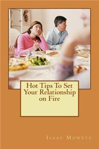 Hot Tips To Set Your Relationship on Fire