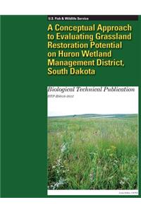 A Conceptual Approach to Evaluating Grassland Restoration Potential on Huron Wetland Management District, South Dakota