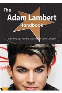 The Adam Lambert Handbook - Everything You Need to Know about Adam Lambert