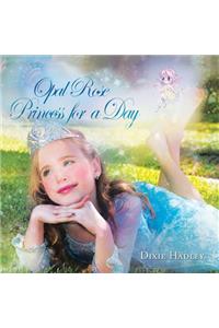 Opal Rose, Princess For A Day