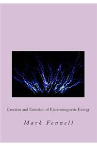 Creation and Emission of Electromagnetic Energy