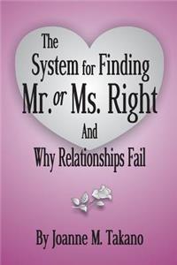The System for Finding Mr. or Ms. Right and Why Relationships Fail