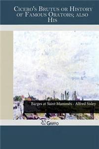 Cicero's Brutus or History of Famous Orator