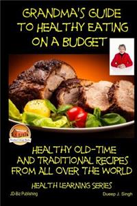 Grandma's Guide to Healthy Eating on a Budget - Healthy Old-Time and Traditional