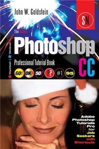 The Adobe Photoshop CC Professional Tutorial Book 95 Macintosh/Windows: Adobe Photoshop Tutorials Pro for Job Seekers with Shortcuts