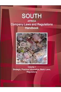 South Africa Company Laws and Regulations Handbook Volume 1 Strategic, Practical Information, Basic Laws, Regulations