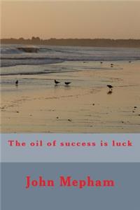 oil of success is luck