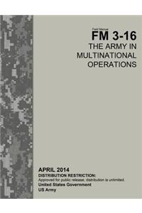 Field Manual FM 3-16 The Army in Multinational Operations April 2014