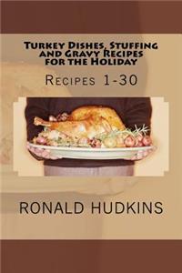 Turkey Dishes, Stuffing and Gravy Recipes for the Holiday