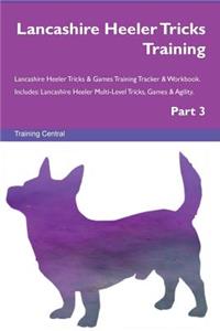 Lancashire Heeler Tricks Training Lancashire Heeler Tricks & Games Training Tracker & Workbook. Includes: Lancashire Heeler Multi-Level Tricks, Games & Agility. Part 3