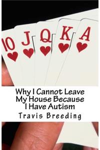 Why I Cannot Leave My House Because I Have Autism