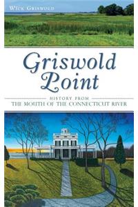 Griswold Point: History from the Mouth of the Connecticut River