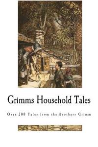 Grimms Household Tales: Brothers Grimm