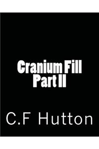 Cranium Fill Part II