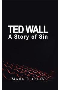 Ted Wall, A Story of Sin