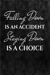 Falling down is an accident. Staying down is a choice.