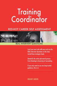 Training Coordinator Red-Hot Career Self Assessment Guide; 1184 Real Interview Q