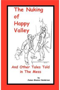 Nuking of Happy Valley and Other Tales Told in the Mess