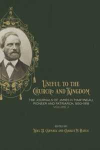 Useful to the Church and Kingdom: The Journals of James H. Martineau, Pioneer and Patriarch, 1850-1918, Volume: 2