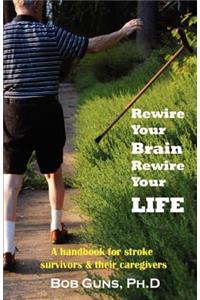 Rewire Your Brain, Rewire Your Life