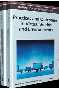 Handbook of Research on Practices and Outcomes in Virtual Worlds and Environments