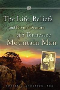 Life, Beliefs and Divine Detours of a Tennessee Mountain Man