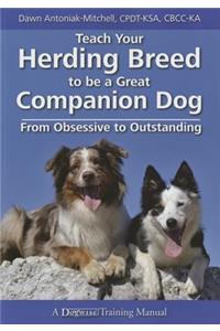 Teach Your Herding Breed to Be a Great Companion Dog, from Obsessive to Outstanding
