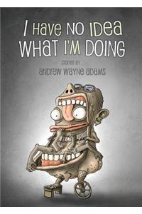 I Have No Idea What I'm Doing