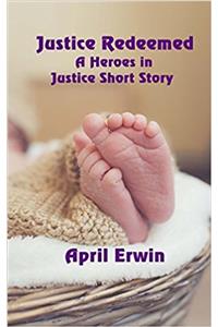 Justice Redeemed: A Heroes in Justice Short Story