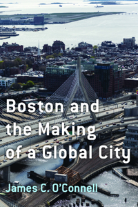Boston and the Making of a Global City