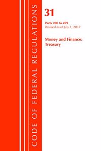 Code of Federal Regulations, Title 31 Money and Finance 200-499, Revised as of July 1, 2017