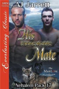 His Unbreakable Mate [Nehalem Pack 17] (Siren Publishing Everlasting Classic Manlove)