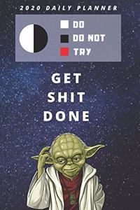 2020 Daily Planner For Work - Best Gift To Get Shit Done - Funny Yoda Quote Appointment Book - Day Planning Agenda Notebook - Great Present For Goal Tracking
