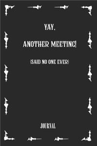 yay, another meeting! (said no one ever) . best gift Birthday/ Valentine's Day gift/Anniversary for friendS. Coworker, FAMILY. Lined Blank Notebook