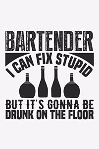 Bartender I Can Fix Stupid But It's Gonna Be Drunk