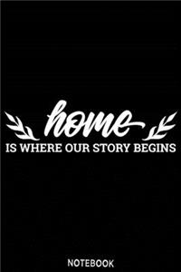 Home is where our story begins Notebook