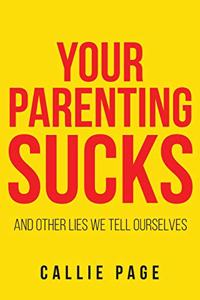 Your Parenting Sucks